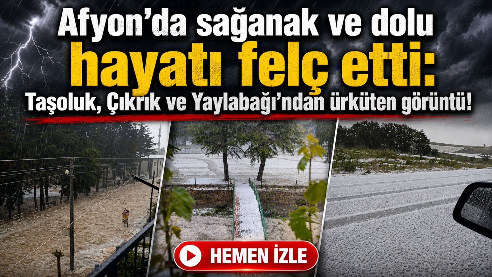 Afyon’da sağanak ve dolu hayatı felç etti: Taşoluk, Çıkrık ve Yaylabağı’ndan ürküten görüntü!