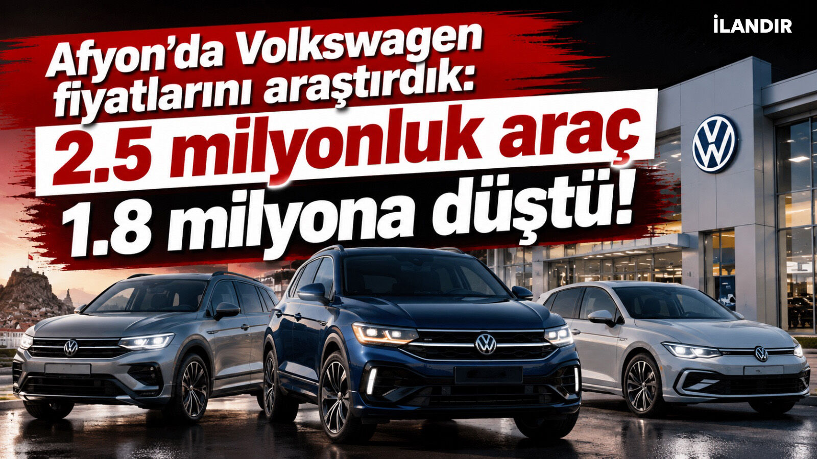 Afyon’da Volkswagen fiyatlarını araştırdık: 2.5 milyonluk araç 1.8 milyona düştü!