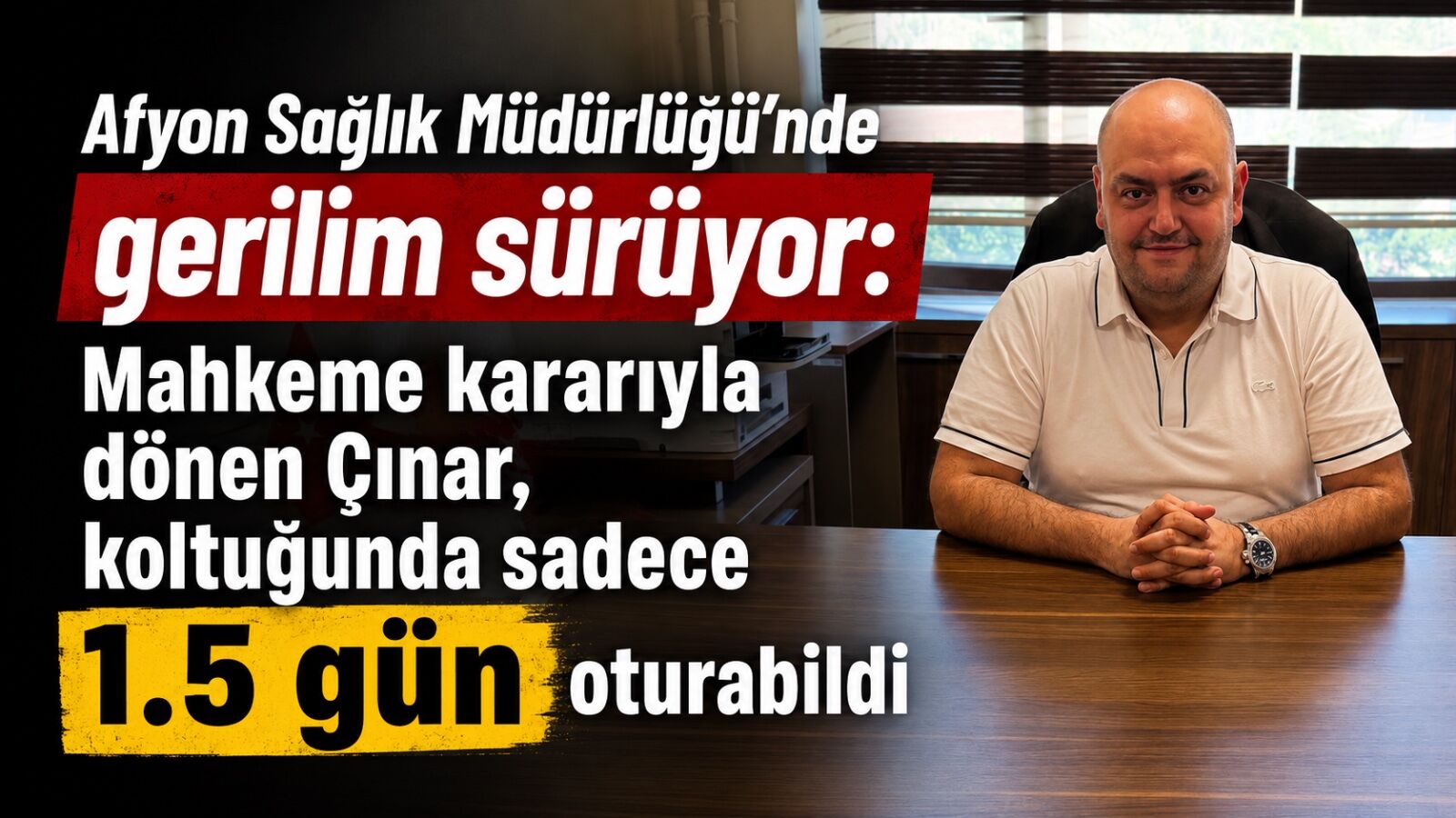 Afyon Sağlık Müdürlüğü’nde gerilim sürüyor: Mahkeme kararıyla göreve gelen Çınar, koltuğunda sadece 1.5 gün oturabildi