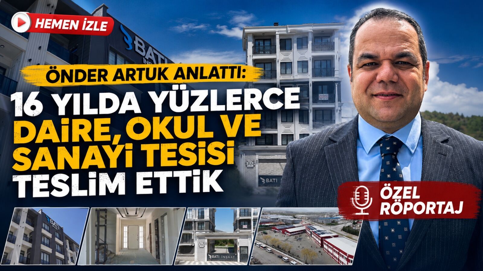 Önder Artuk anlattı: 16 yılda yüzlerce daire, sanayi tesisi, okul ve ticari yapı teslim ettik