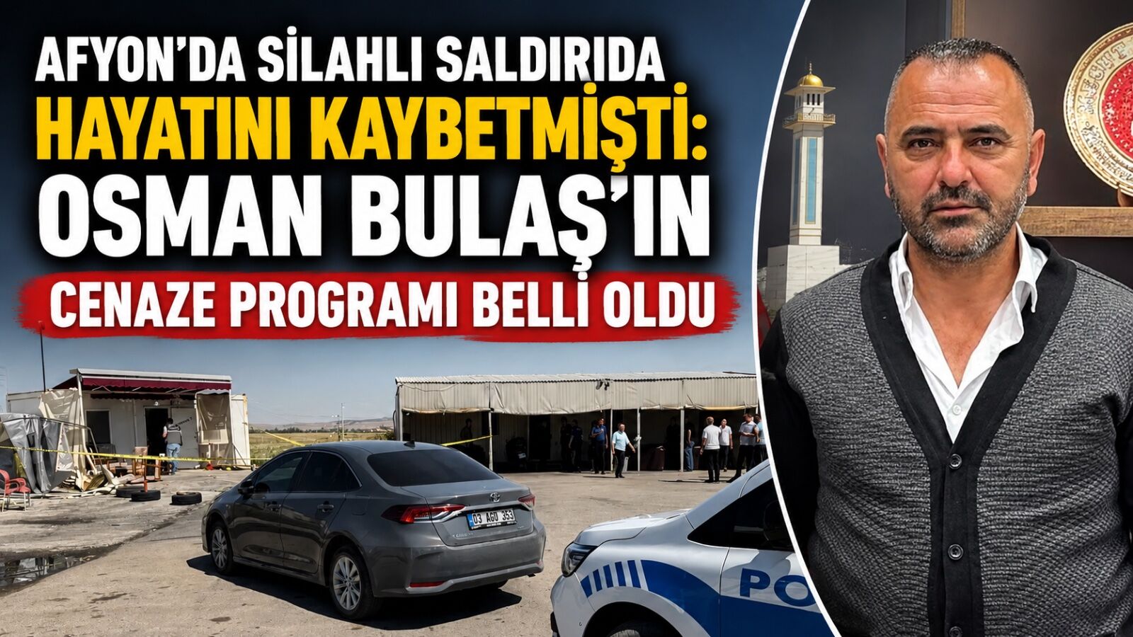 Afyon'da silahlı saldırıda hayatını kaybetmişti: Osman Bulaş'ın cenaze programı belli oldu