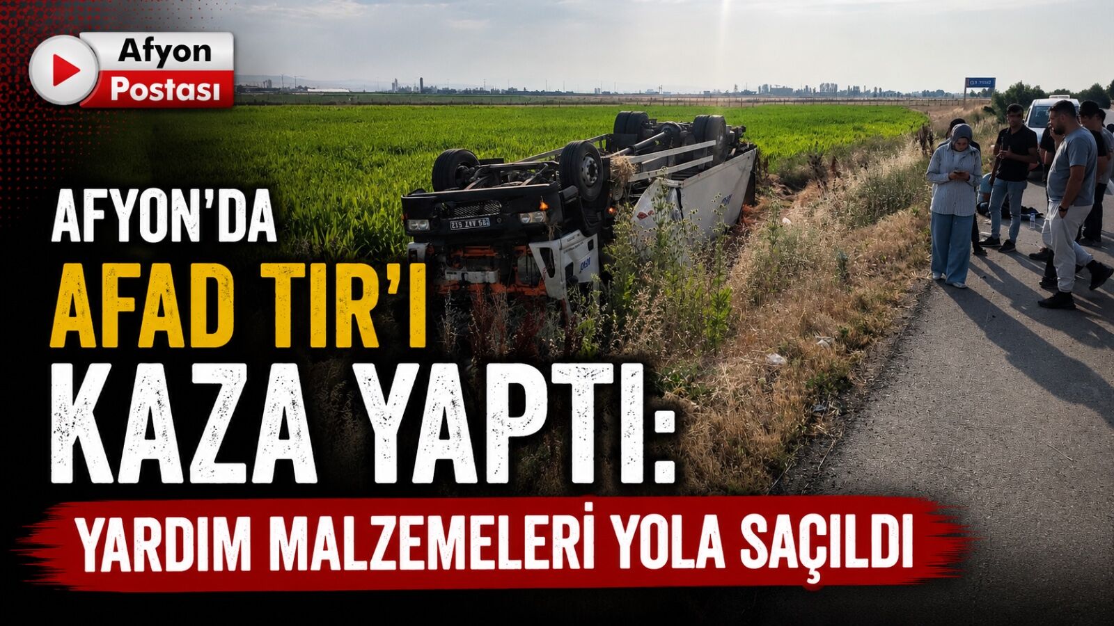 Afyon’da AFAD TIR’ı kaza yaptı: Yardım malzemeleri yola saçıldı