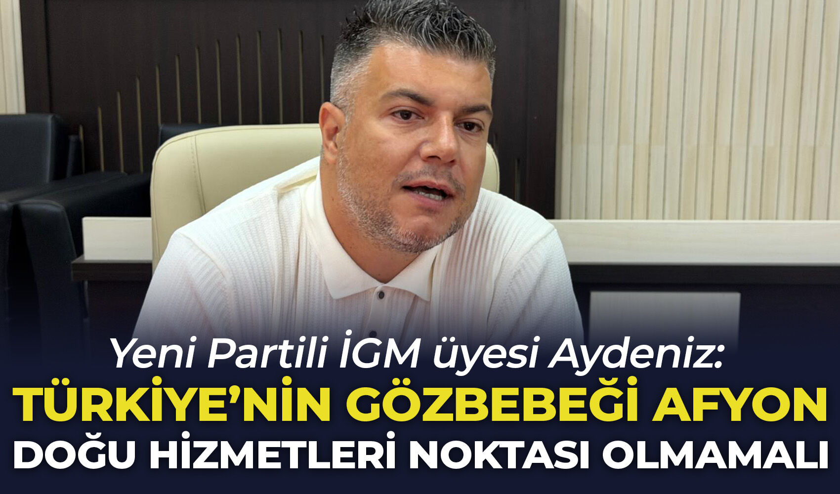 Yeni Partili İGM üyesi Aydeniz: “Türkiye’nin gözbebeği Afyon Doğu hizmetleri noktası olmamalı"