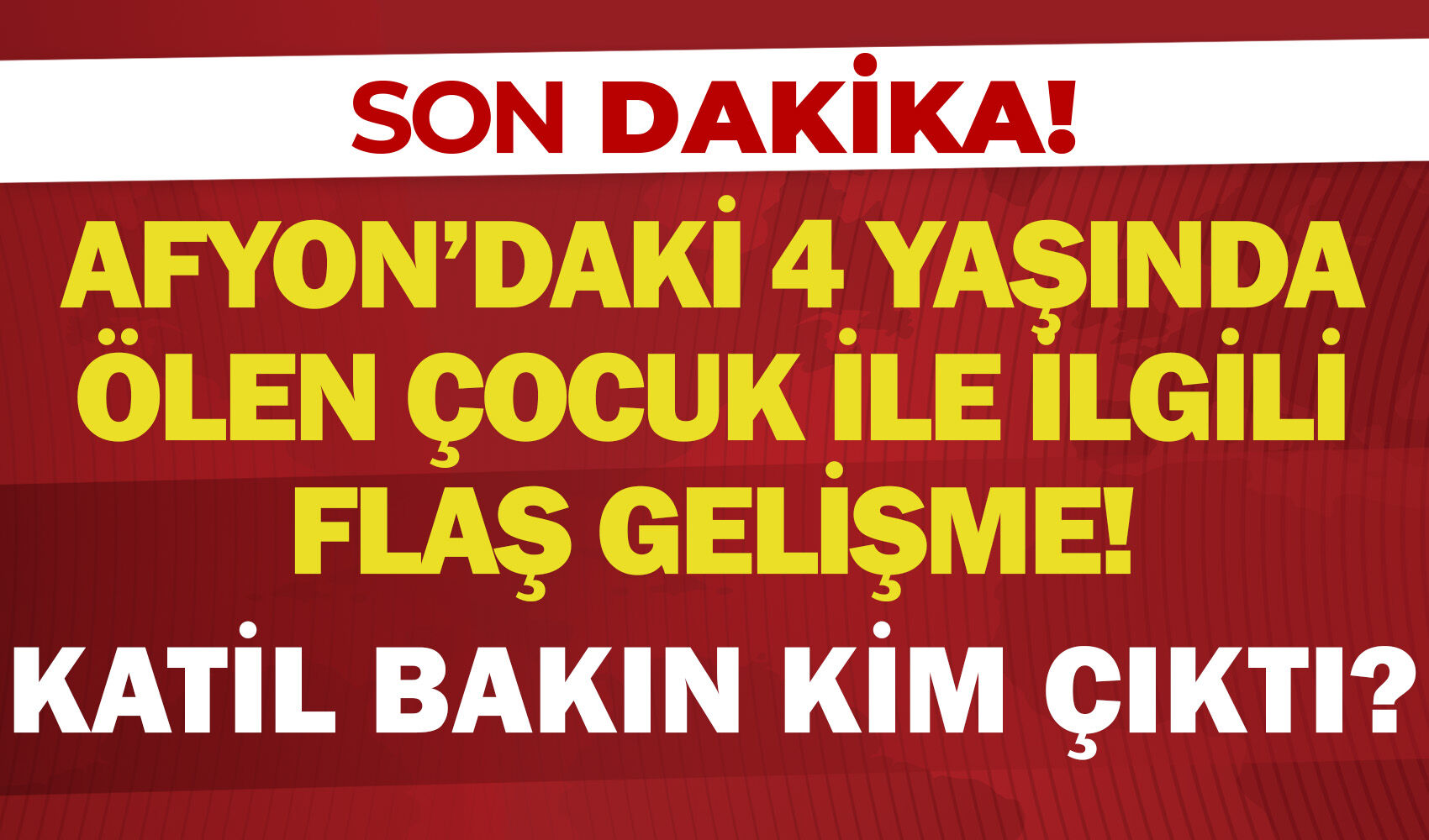 Afyon’daki 4 yaşında ölen çocuk ile ilgili flaş gelişme! Katil bakın kim çıktı?