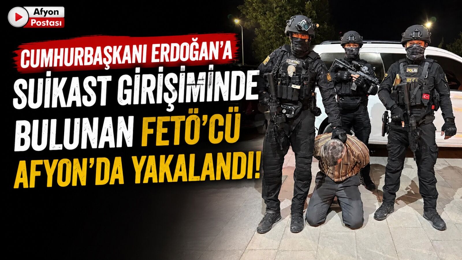 Cumhurbaşkanı Erdoğan’a suikast girişiminde bulunan FETÖ’cü Afyon’da yakalandı!