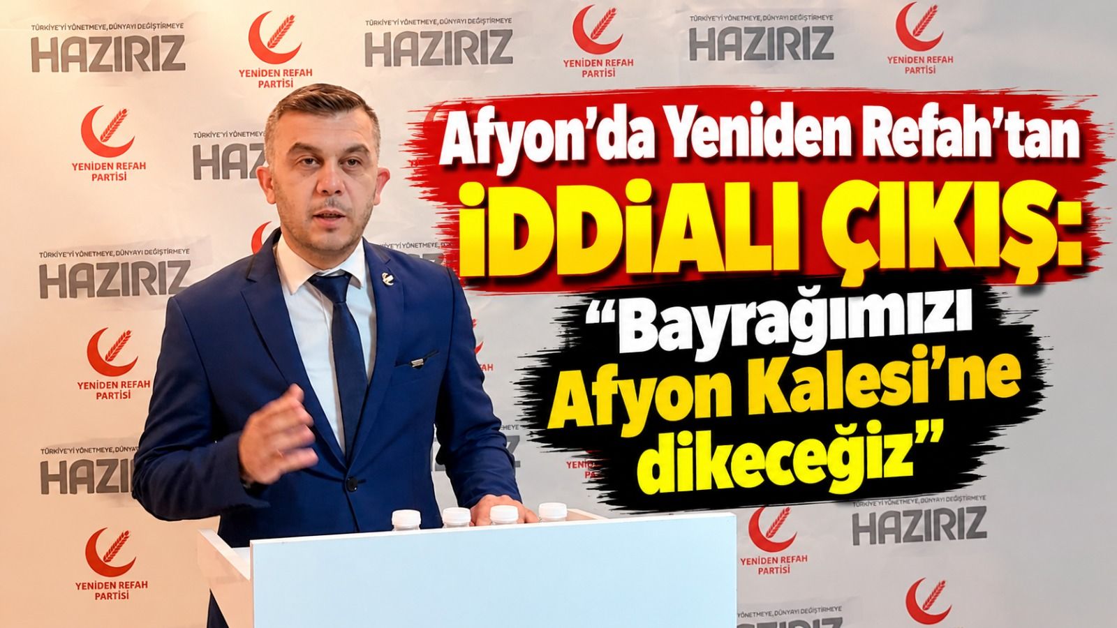 Afyon'da Yeniden Refah'tan iddialı çıkış: “Bayrağımızı Afyon Kalesi'ne dikeceğiz”