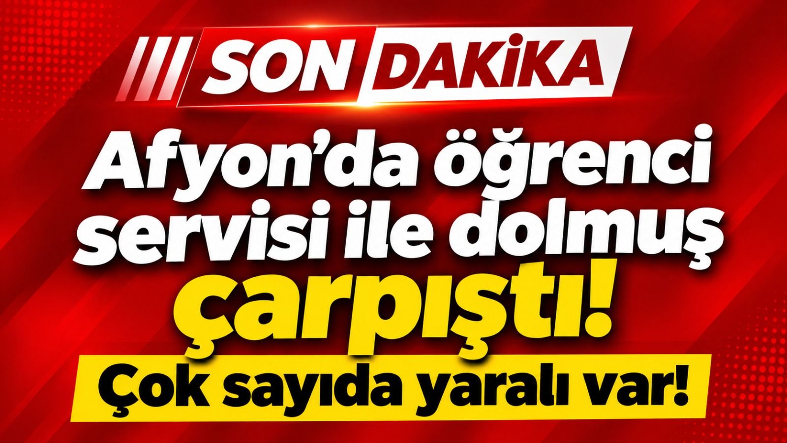Afyon'da öğrenci servisi ile dolmuş çarpıştı! Çok sayıda yaralı var!