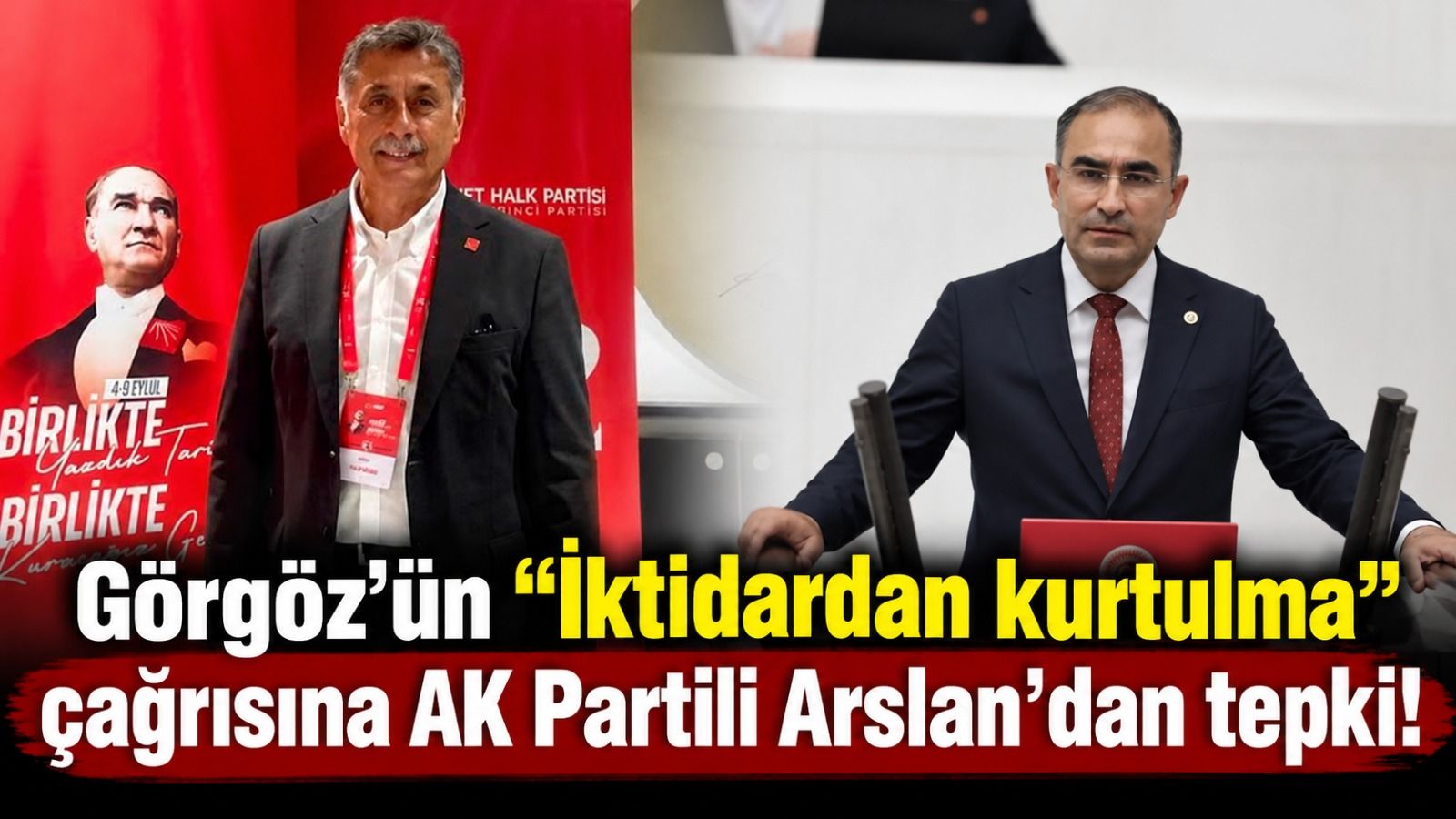 Görgöz'ün “İktidardan kurtulma” çağrısına AK Partili Arslan'dan tepki!