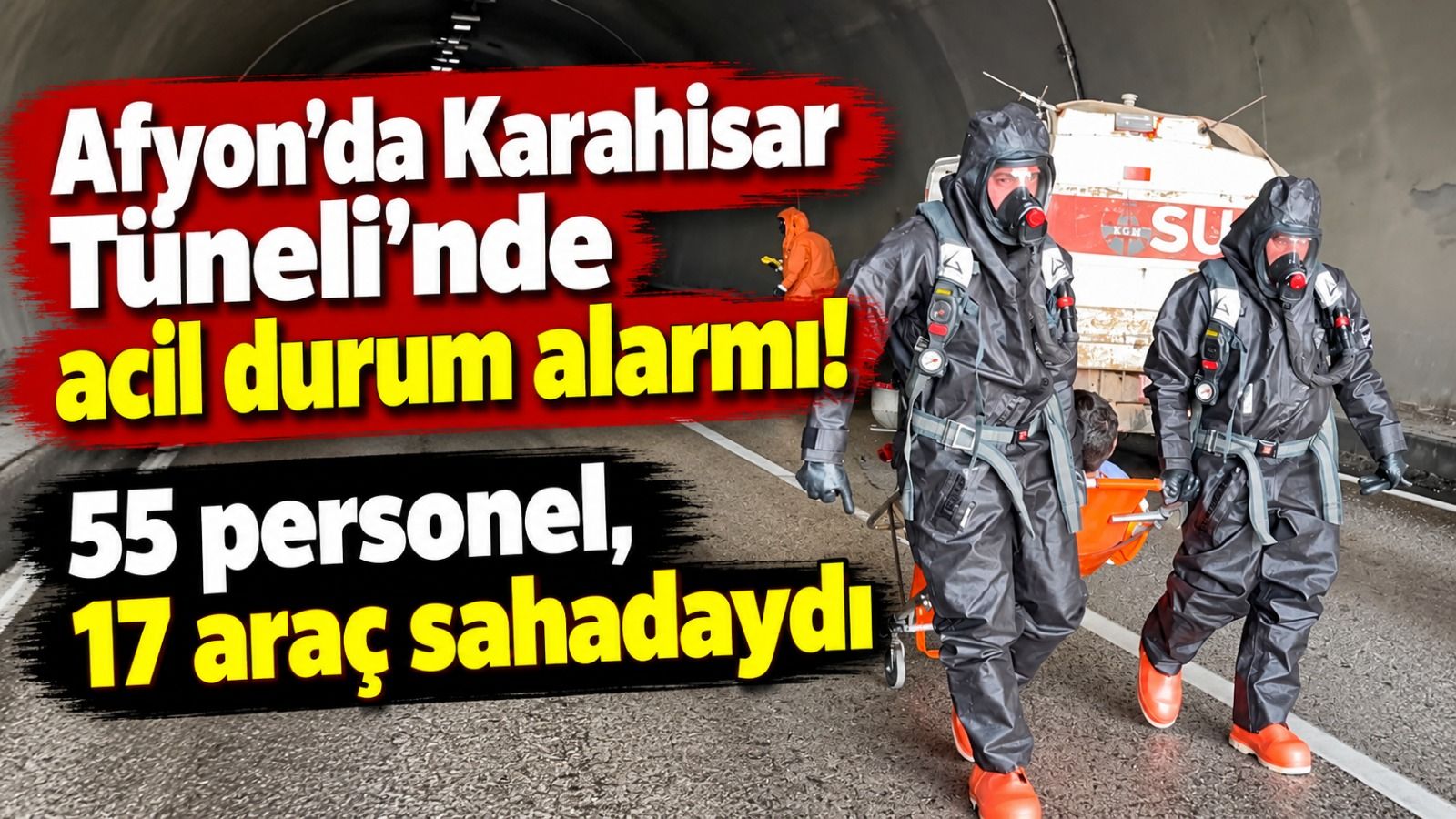 Afyon'da Karahisar Tüneli'nde acil durum alarmı! 55 personel, 17 araç sahadaydı