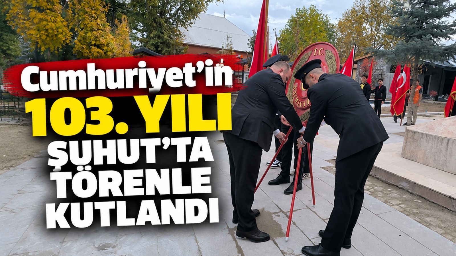 Cumhuriyet'in 103. yılı Şuhut'ta törenle kutlandı