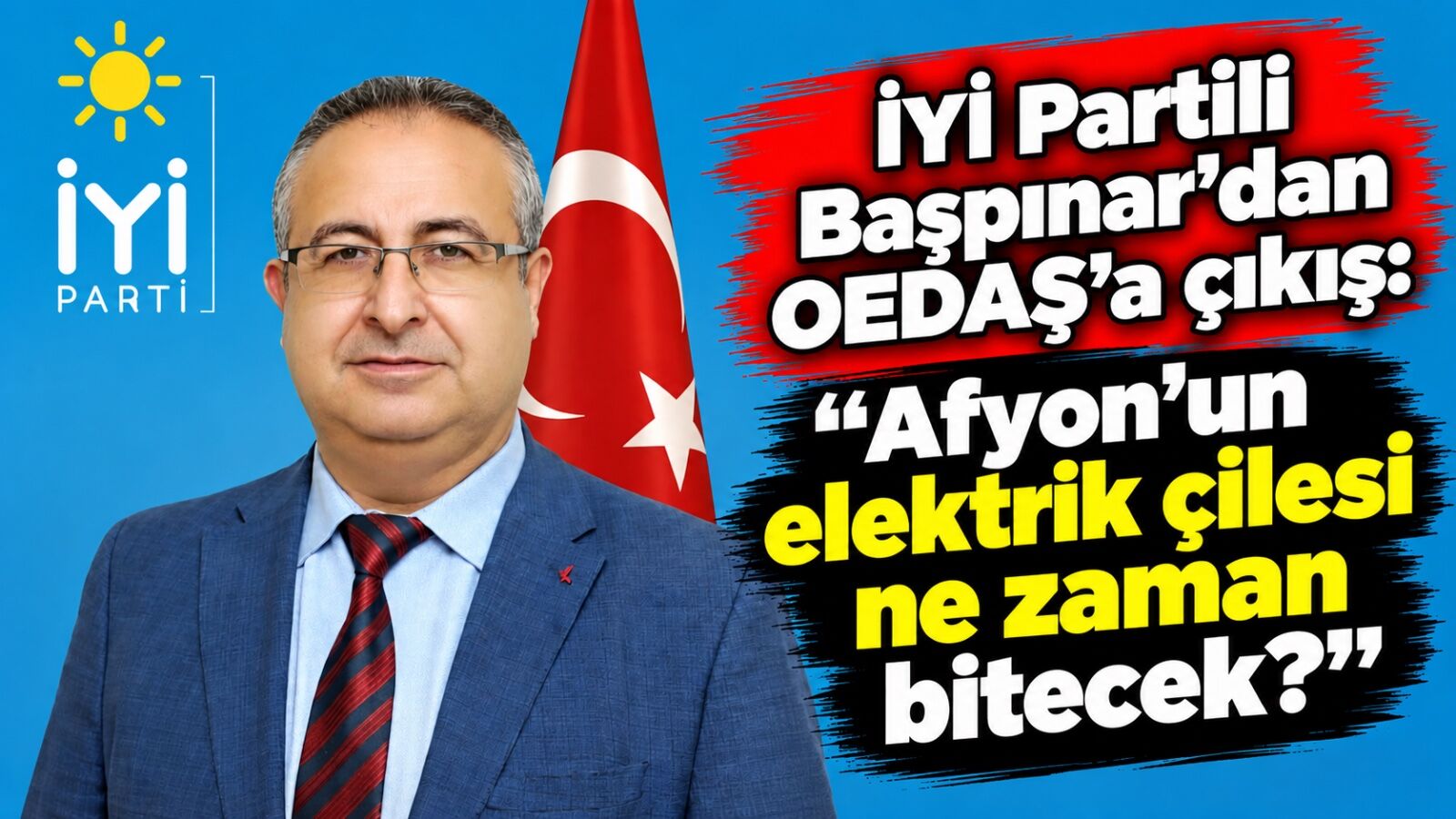 İYİ Partili Başpınar’dan OEDAŞ’a çıkış: “Afyon’un elektrik çilesi ne zaman bitecek?”