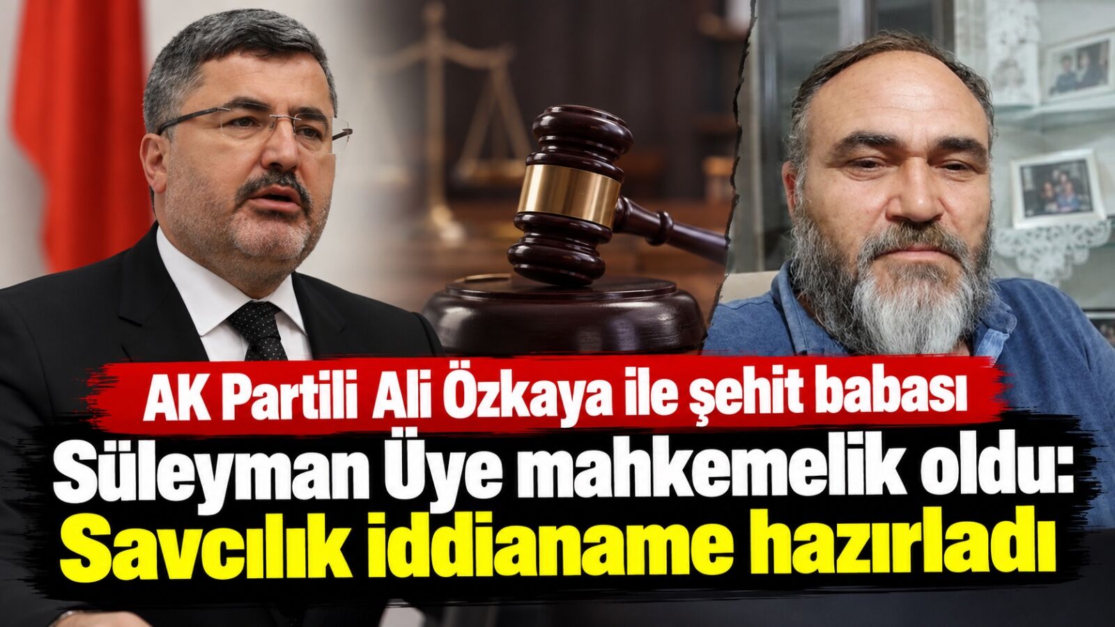 AK Partili Ali Özkaya ile şehit babası Süleyman Üye mahkemelik oldu: Savcılık iddianame hazırladı
