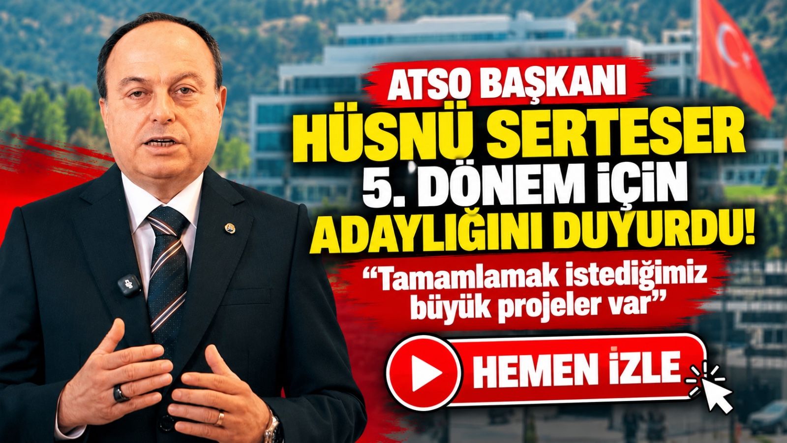 ATSO Başkanı Hüsnü Serteser 5. dönem için adaylığını duyurdu! “Tamamlamak istediğimiz büyük projeler var”