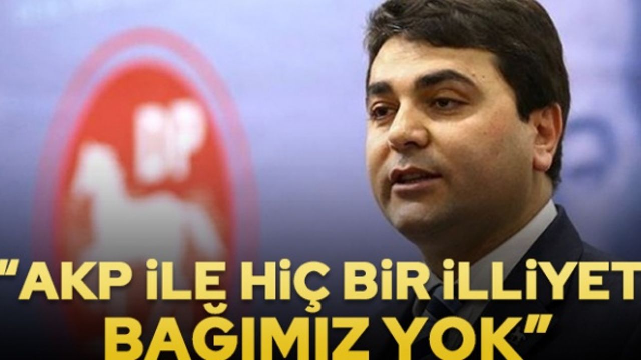 Gültekin Uysal: AKP ile hiçbir illiyet bağımız yok