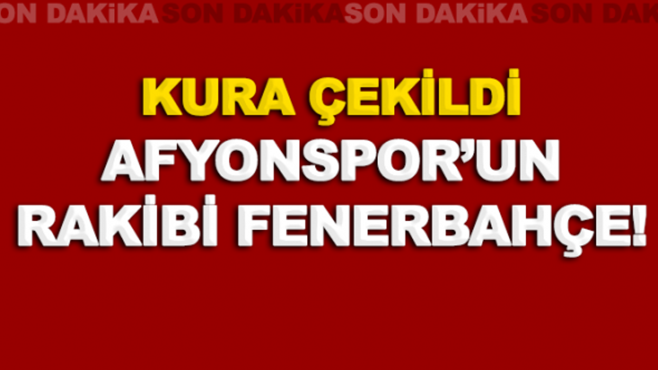 Afyonspor’un rakibi Fenerbahçe oldu