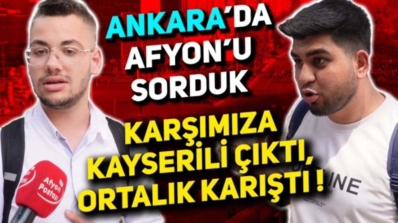 Ankara’da Afyon’u sorduk, karşımıza Kayserili çıkınca olanlar oldu
