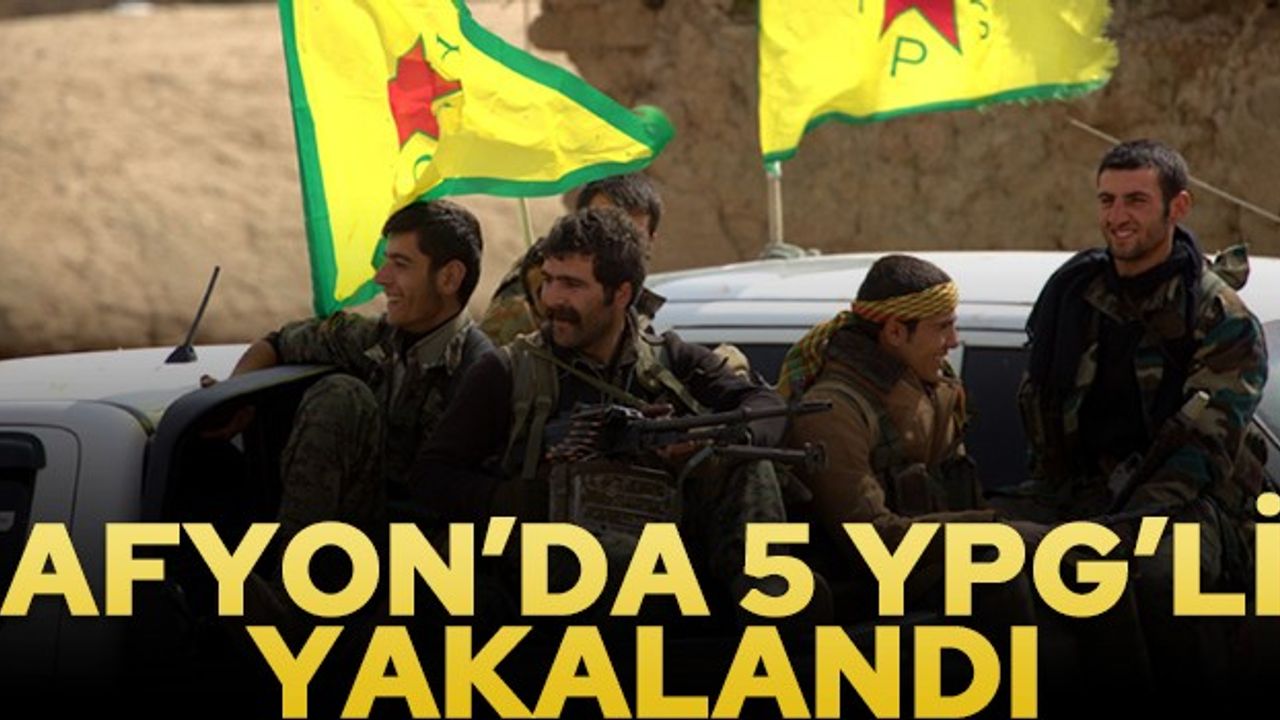 Afyon'da 5 YPG'li yakalandı... Yakalananlar dağ kadrosuna mensup...