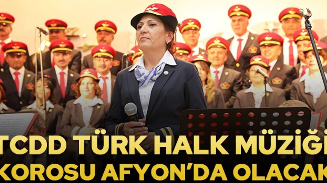TCDD Türk Halk Müziği korusu Afyon'da olacak