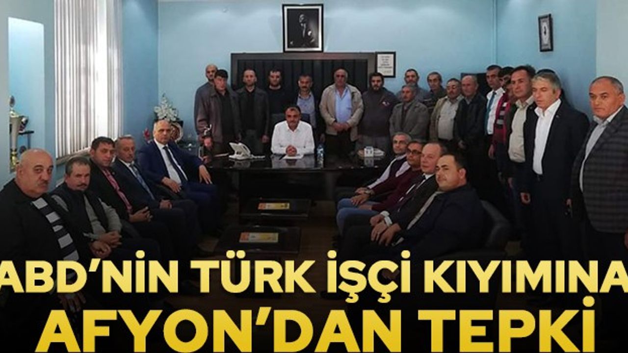ABD'NİN Türk işçi Kıyımına Afyon'dan tepki