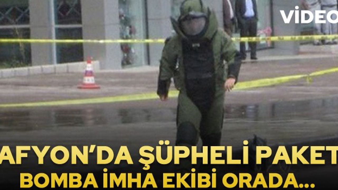 Afyon'da şüpheli paket paniği… Bomba imha ekibi olay yerine sevk edildi…