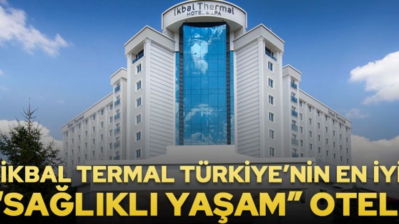 İkbal Termal, Türkiye'nin en iyi Sağlıklı Yaşam oteli seçildi