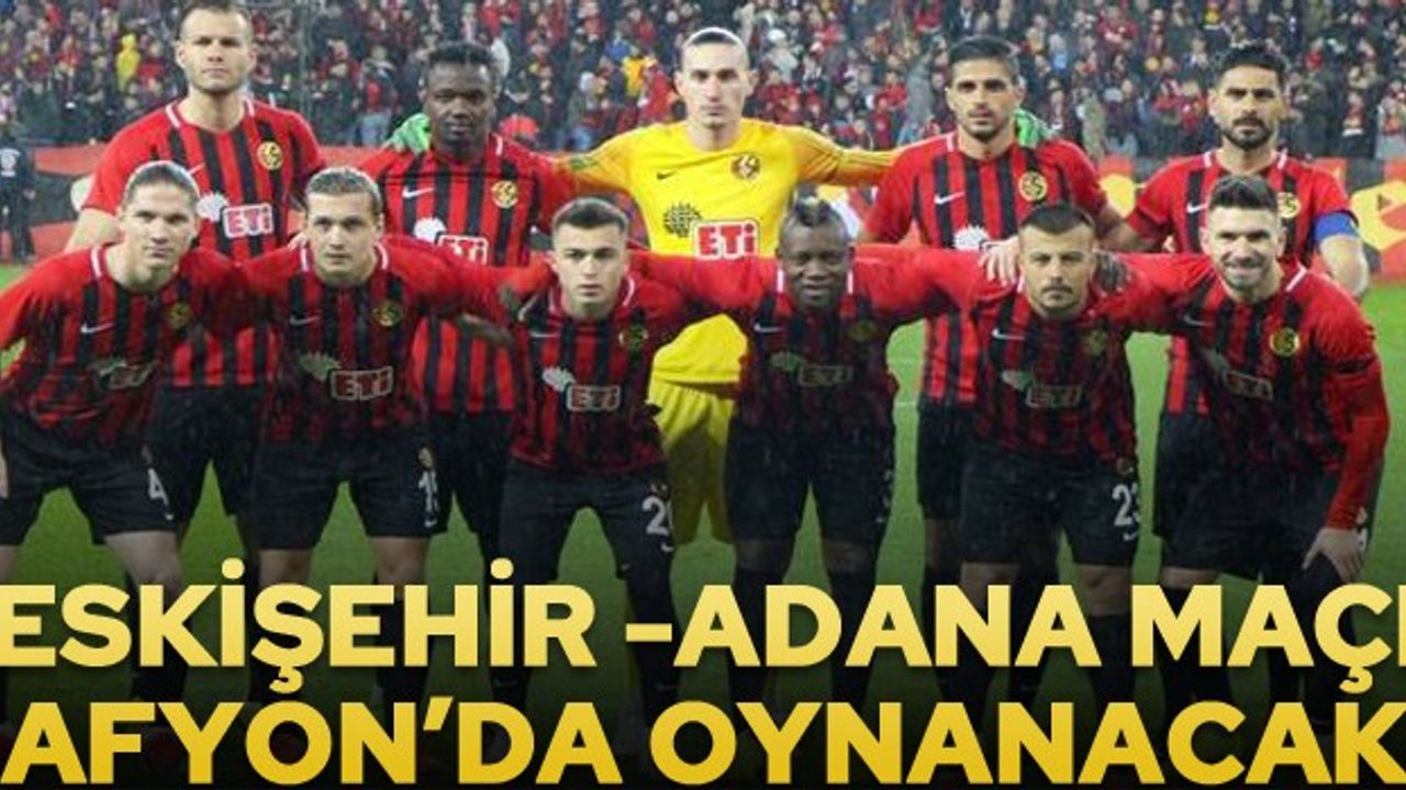 Eskişehirspor- Adanaspor maçı Afyon'da
