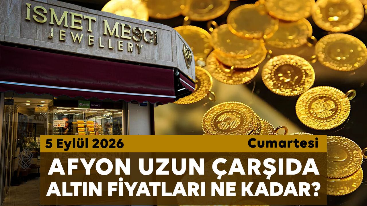 Afyon Uzun Çarşı’da bugün altın fiyatları ne kadar? 5 Eylül 2026 Cumartesi