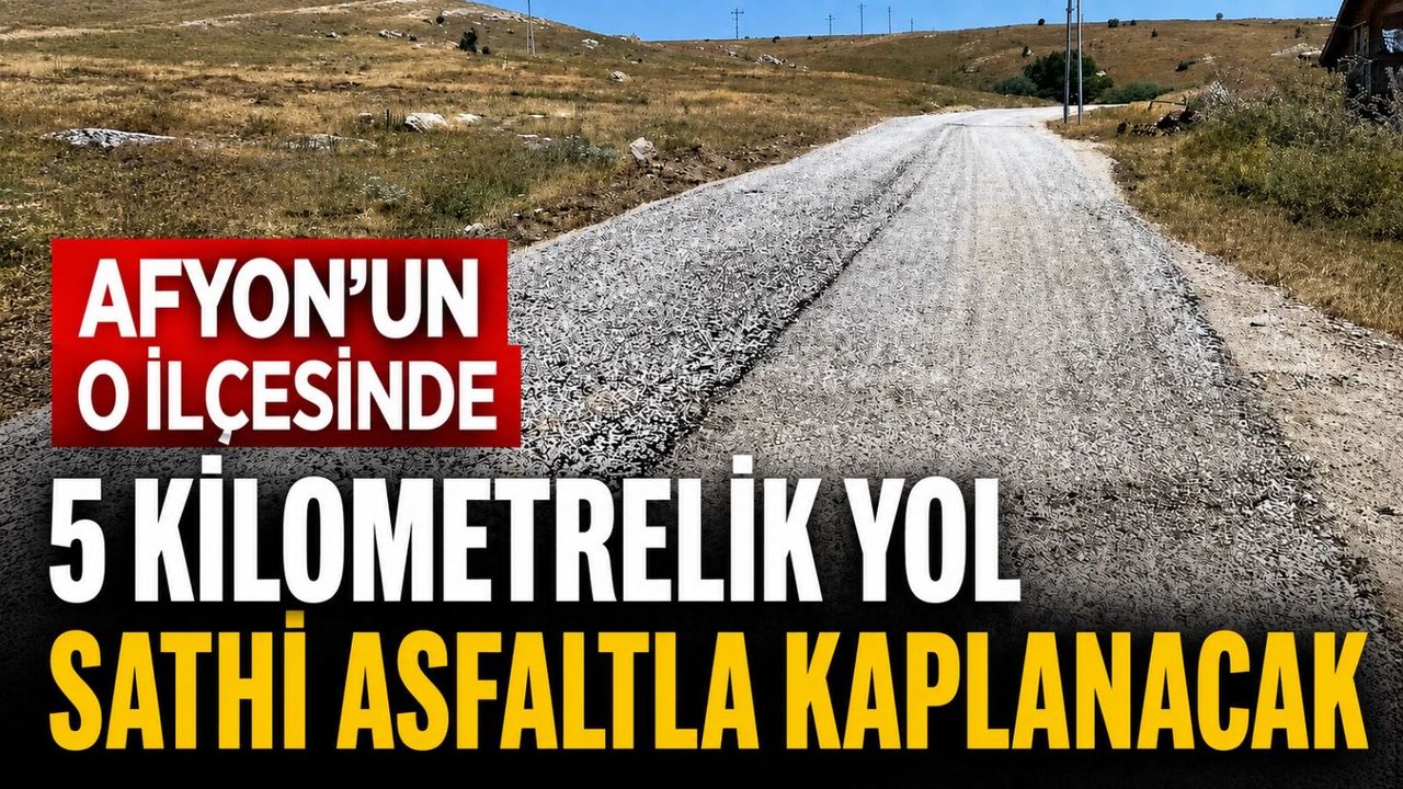 Afyon’un o ilçesinde 5 kilometrelik yol sathi asfaltla kaplanacak