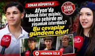 Gençlere sorduk: Afyon’da kalmak ister misiniz, başka şehirde mi yaşamak isterdiniz?