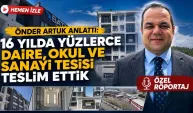 Önder Artuk anlattı: 16 yılda yüzlerce daire, sanayi tesisi, okul ve ticari yapı teslim ettik