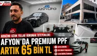 Aracını uzun yıllar korumak isteyenlere: Afyon’da premium PPF artık 65 bin TL