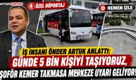 İş insanı Önder Artuk anlattı: Günde 5 bin kişiyi taşıyoruz, şoför kemer takmasa merkeze uyarı geliyor!