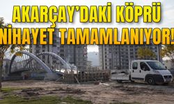 Akarçay’daki köprü nihayet tamamlanıyor!
