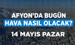 14 Mayıs 2023 Pazar Meteorolojiye göre Afyonkarahisar'da bugün hava durumu nasıl olacak?