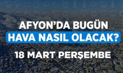 18 Mayıs 2023 Perşembe Meteorolojiye göre Afyonkarahisar'da bugün hava durumu nasıl olacak?