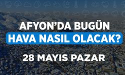 28 Mayıs 2023 Pazar Meteorolojiye göre Afyonkarahisar'da bugün hava durumu nasıl olacak?