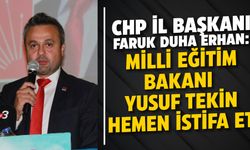 CHP’li Faruk Duha Erhan, Bakan Yusuf Tekin’i istifaya davet etti
