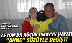 Afyon'da küçük Umay'ın hayatı "anne" sözüyle değişti: Koruyucu aile oldular...