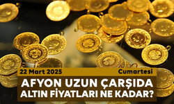 Afyon Uzun Çarşı’da bugün altın fiyatları ne kadar?  22 Mart 2025 Cumartesi