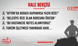 Kale Bekçisi – 3 Temmuz 2025 Perşembe Gündemi: "Afyon'da burası kapanırsa yazık bize!"