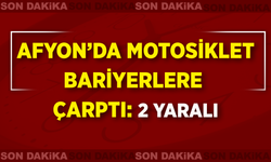 Afyon’da Motosiklet Bariyerlere Çarptı: 2 Yaralı