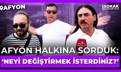 Afyon halkına sorduk: “Neyi değiştirmek isterdiniz?”