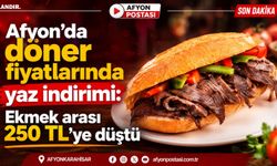 Afyon’da döner fiyatlarında yaz indirimi: Burada ekmek arası 250 TL’ye düştü