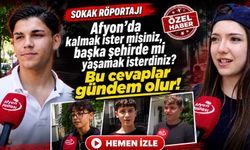 Gençlere sorduk: Afyon’da kalmak ister misiniz, başka şehirde mi yaşamak isterdiniz?