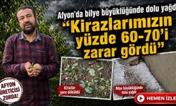 Afyon’da bilye büyüklüğünde dolu yağdı: “Kirazlarımızın yüzde 60-70’i zarar gördü”