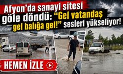 Afyon’da sanayi sitesi göle döndü: “Gel vatandaş gel balığa gel!” sesleri yükseliyor!