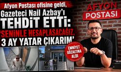 Afyon Postası ofisine geldi, Gazeteci Nail Azbay’ı tehdit etti: “Seninle hesaplaşacağız, 3 ay yatar çıkarım”