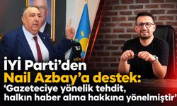 İYİ Parti’den Nail Azbay’a destek: “Gazeteciye yönelik tehdit, halkın haber alma hakkına yönelmiştir”