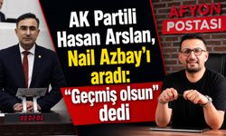 AK Partili Hasan Arslan, Nail Azbay’ı aradı: “Geçmiş olsun” dedi