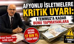 Afyonlu işletmelere kritik uyarı: 1 Temmuz’a kadar bunu yapmayanlara 17 bin TL ceza